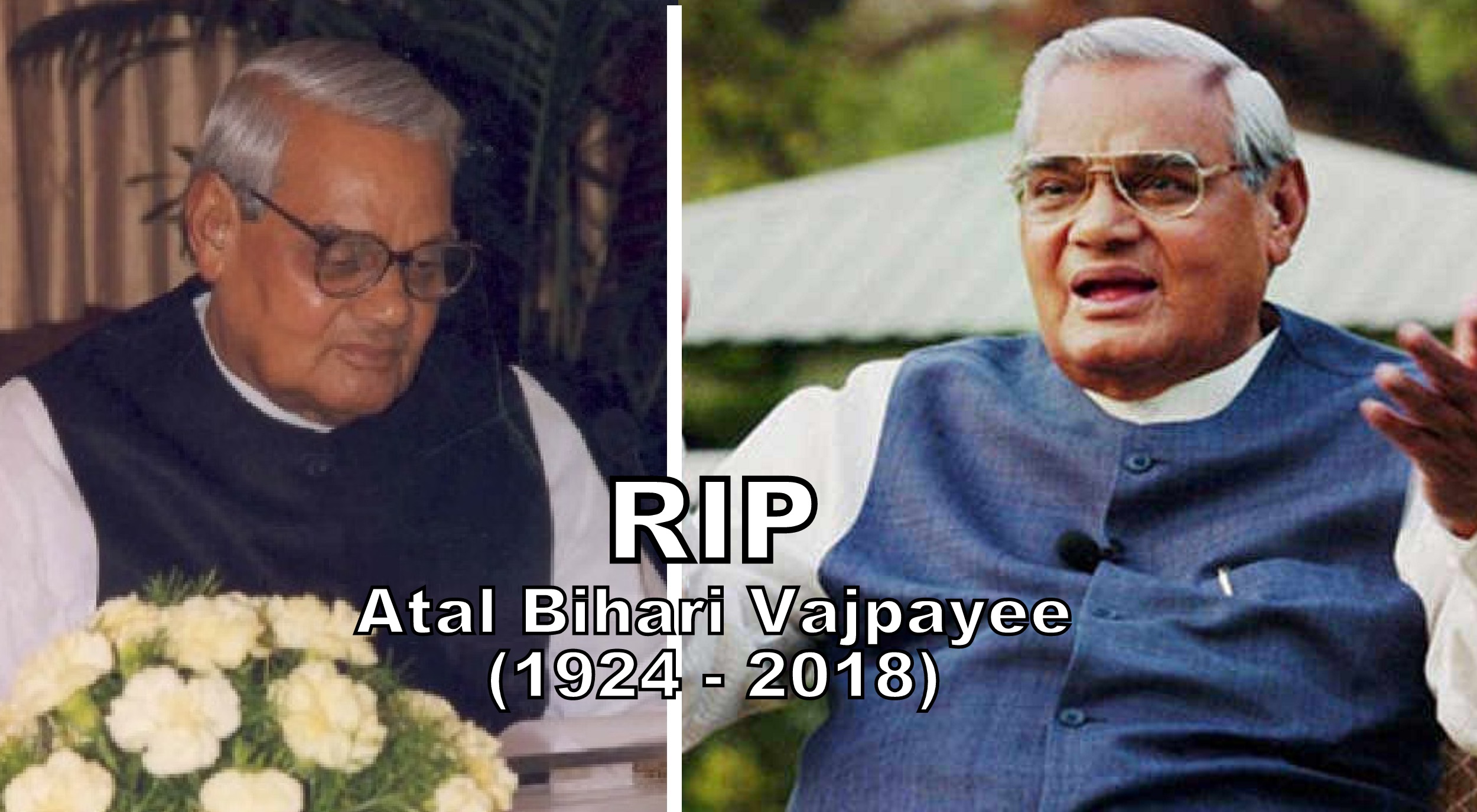 Atal Bihari Vajpayee has passed away at age 93