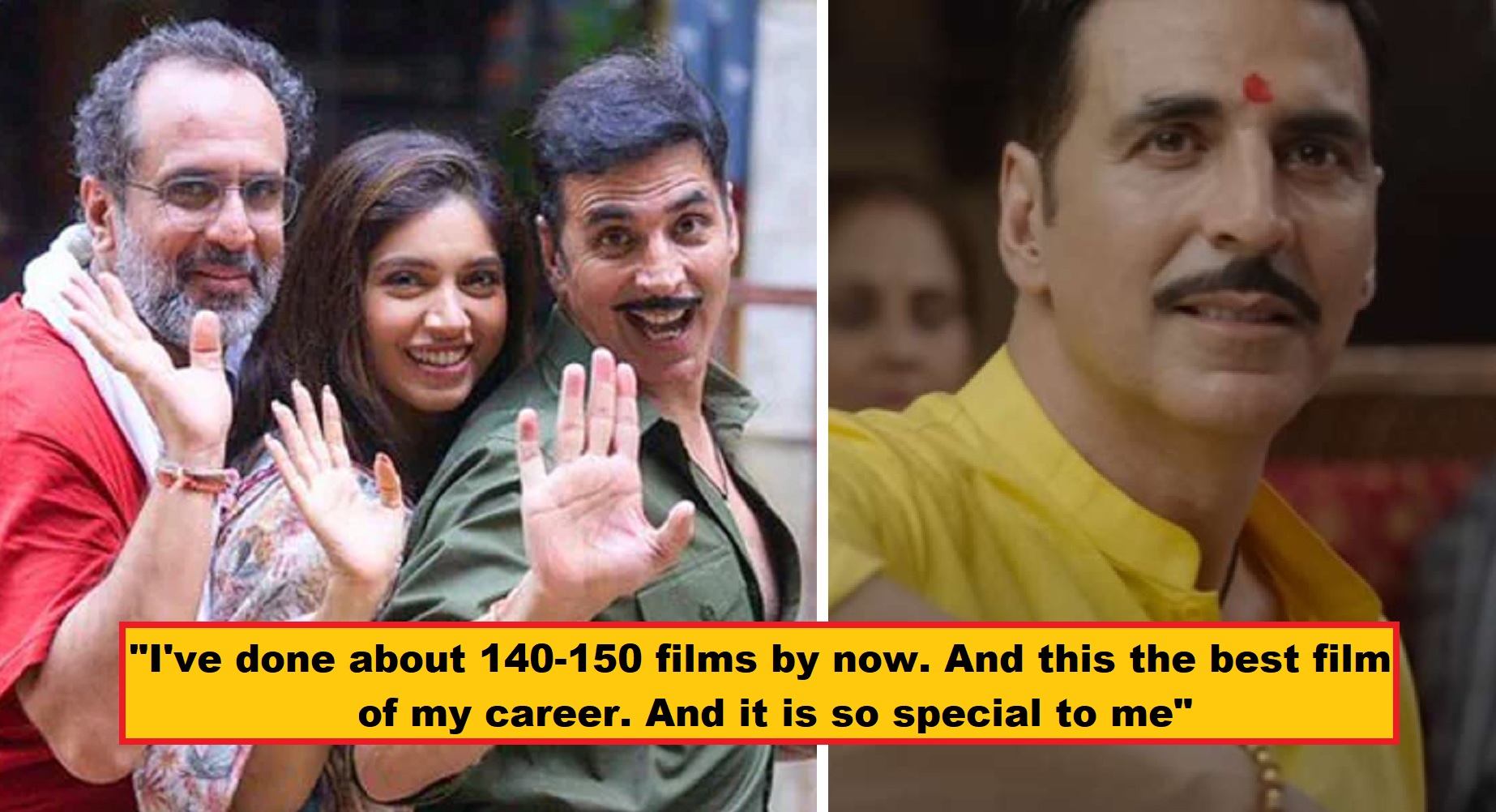Akshay Kumar Says ‘Rakshabandhan’ Is The Best Film Of His Career Yet